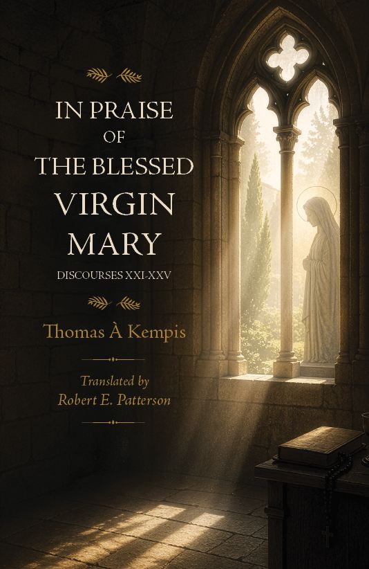 In Praise of the Blessed Virgin Mary - Thomas A Kempis